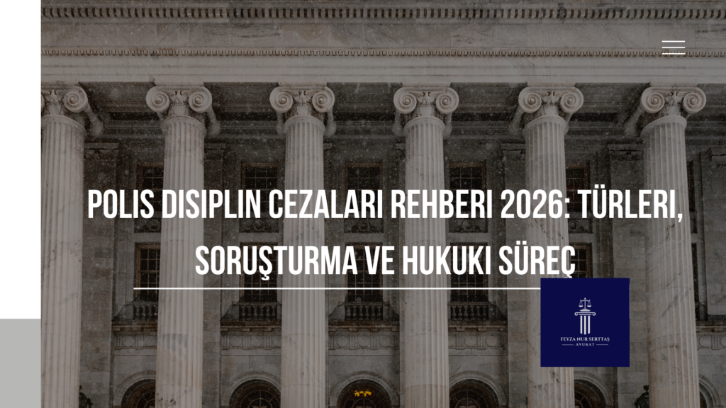 Polis Disiplin Cezaları Rehberi 2026: Türleri, Soruşturma ve Hukuki Süreç