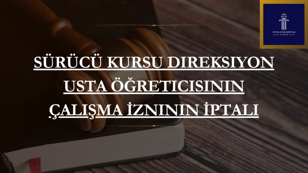 Sürücü Kursu Direksiyon Usta Öğreticisinin Çalışma İzninin İptali