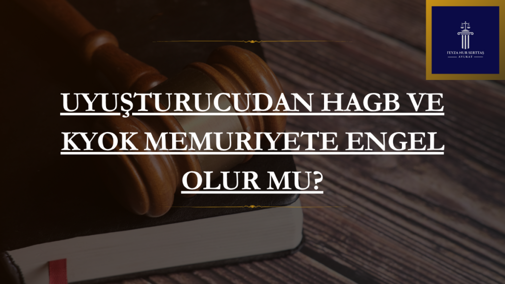Uyuşturucudan HAGB ve KYOK Memuriyete Engel Olur mu?