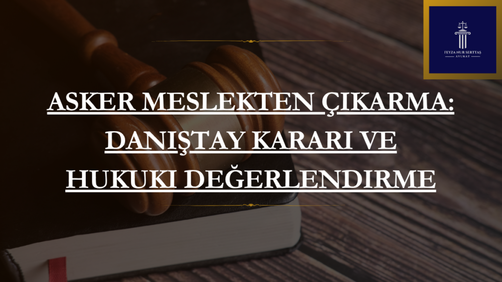 Asker Meslekten Çıkarma: Danıştay Kararı ve Hukuki Değerlendirme