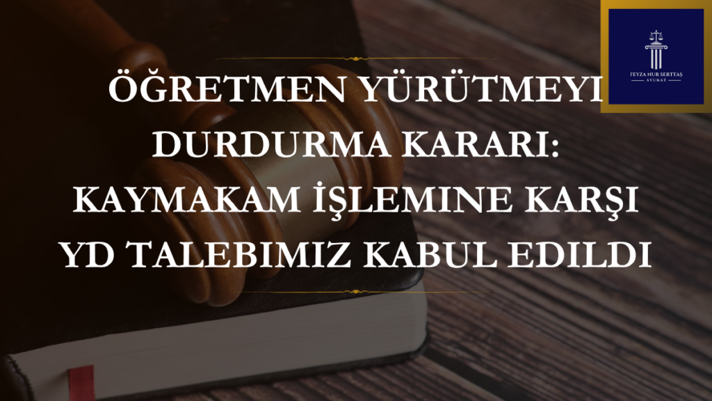 Öğretmenin görevlendirme işlemine karşı verilen yürütmeyi durdurma kararını simgeleyen dava dosyası ve adalet terazisi görseli