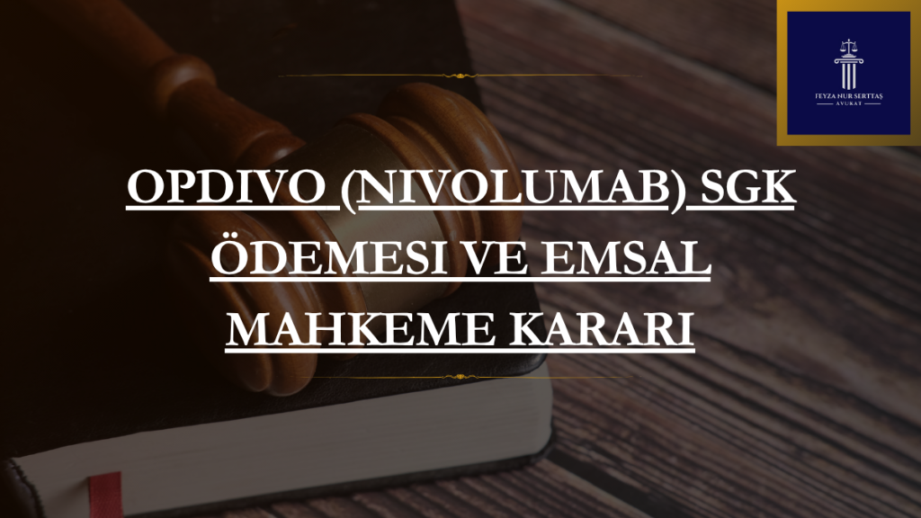 Opdivo (Nivolumab) SGK Ödemesi ve Emsal Mahkeme Kararı