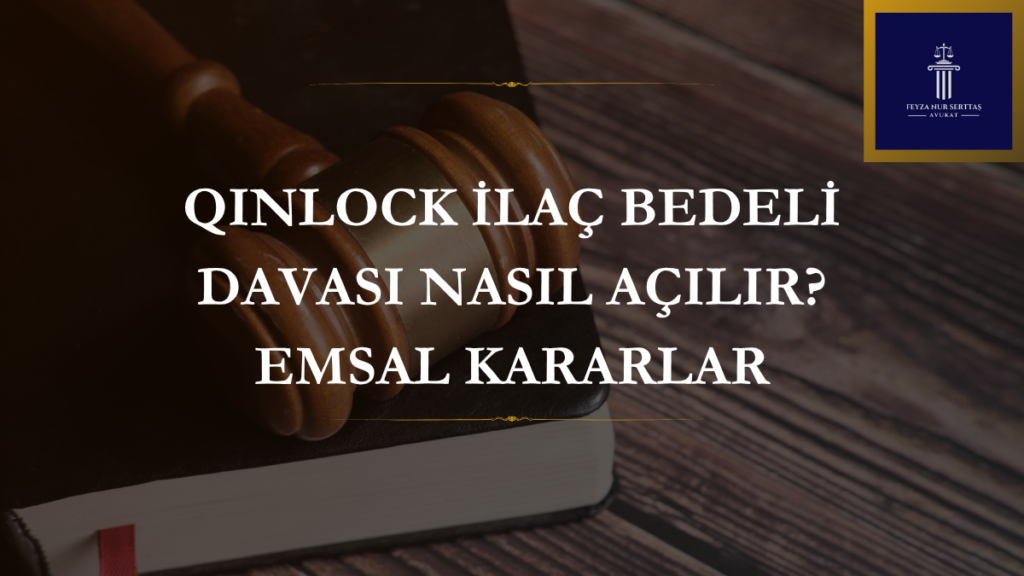 QINLOCK ilaç bedeli davası nasıl açılır? SGK, Ripretinib etken maddeli QINLOCK 50 MG ilacının bedelini ödemezse hangi yollar izlenir? Gerçek kararlarla anlatıyoruz.