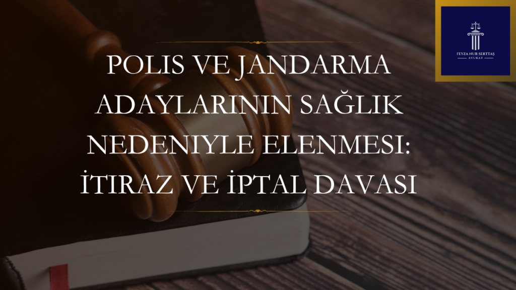 Polis ve Jandarma Adaylarının Sağlık Nedeniyle Elenmesi: İtiraz ve İptal Davası