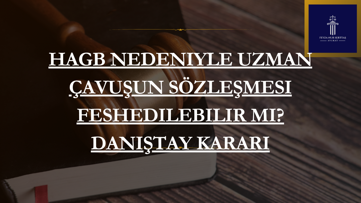 HAGB Nedeniyle Uzman Çavuşun Sözleşmesi Feshedilebilir mi? Danıştay Kararı
