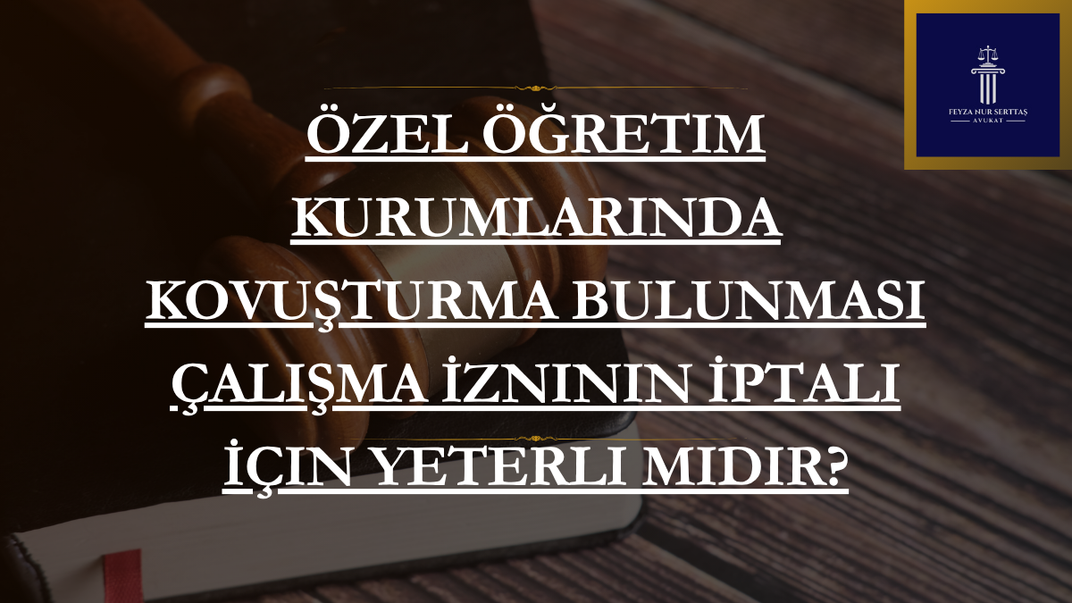 Özel Öğretim Kurumlarında Kovuşturma Bulunması Çalışma İzninin İptali İçin Yeterli midir?