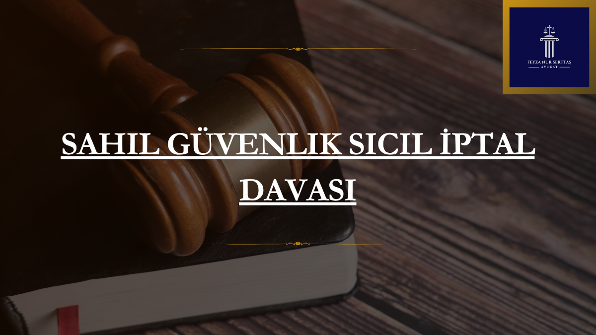 Sahil Güvenlik Sicil İptal Davası