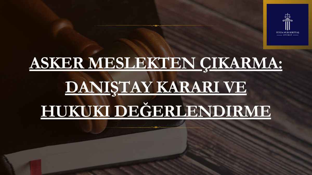 Asker Meslekten Çıkarma: Danıştay Kararı ve Hukuki Değerlendirme