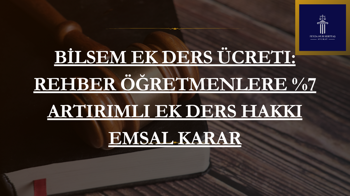 BİLSEM Ek Ders Ücreti: Rehber Öğretmenlere %7 Artırımlı Ek Ders Hakkı Emsal Karar