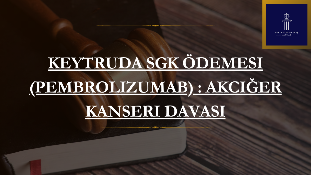 Keytruda SGK Ödemesi (Pembrolizumab) : Akciğer Kanseri Davası