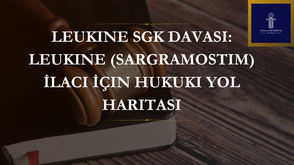 Leukine SGK Davası: Leukine (Sargramostim) İlacı İçin Hukuki Yol Haritası