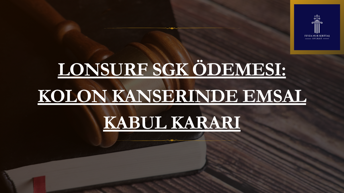 Lonsurf SGK Ödemesi: Kolon Kanserinde Emsal Kabul Kararı