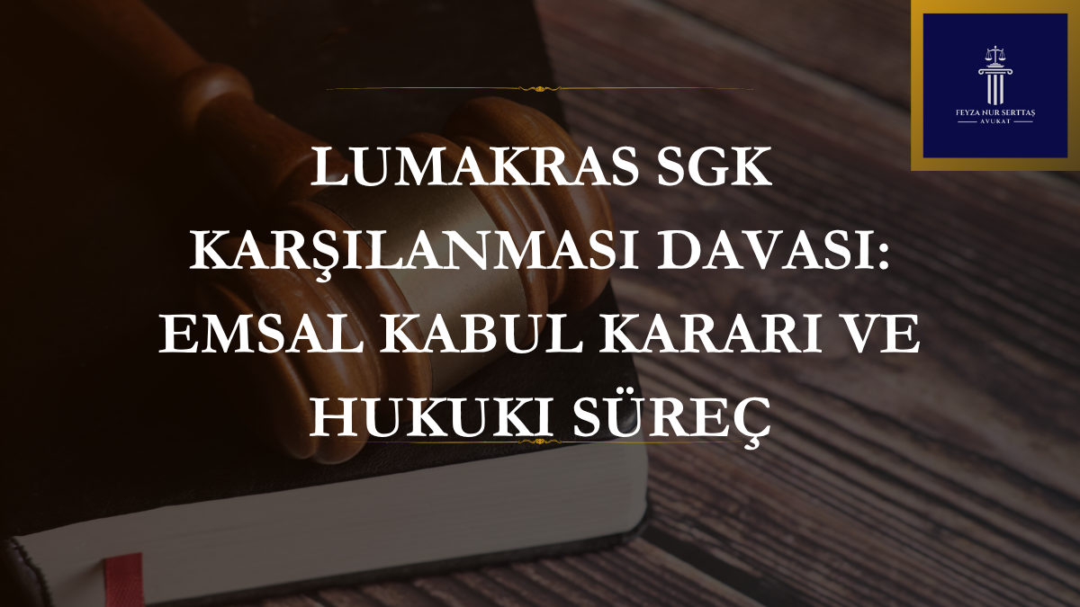 Lumakras SGK Karşılanması Davası: Emsal Kabul Kararı ve Hukuki Süreç