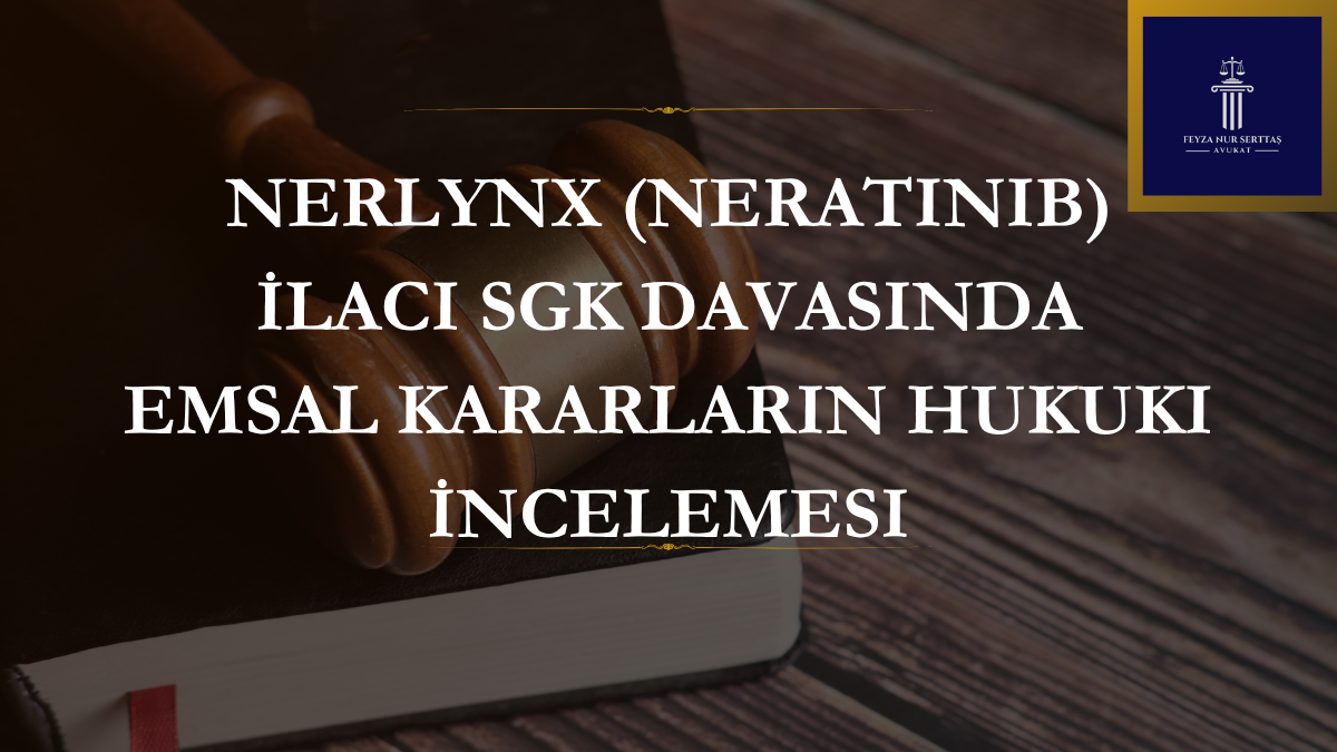 Nerlynx (Neratinib) İlacı SGK Davasında Emsal Kararları İncelemesi