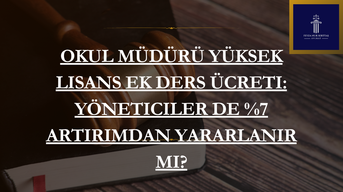 Okul Müdürü Yüksek Lisans Ek Ders Ücreti: Yöneticiler de %7 Artırımdan Yararlanır mı?
