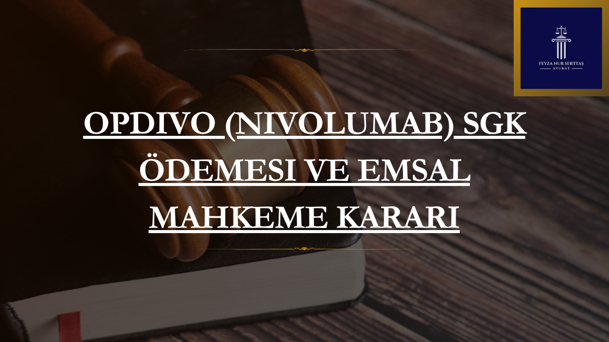 Opdivo (Nivolumab) SGK Ödemesi ve Emsal Mahkeme Kararı