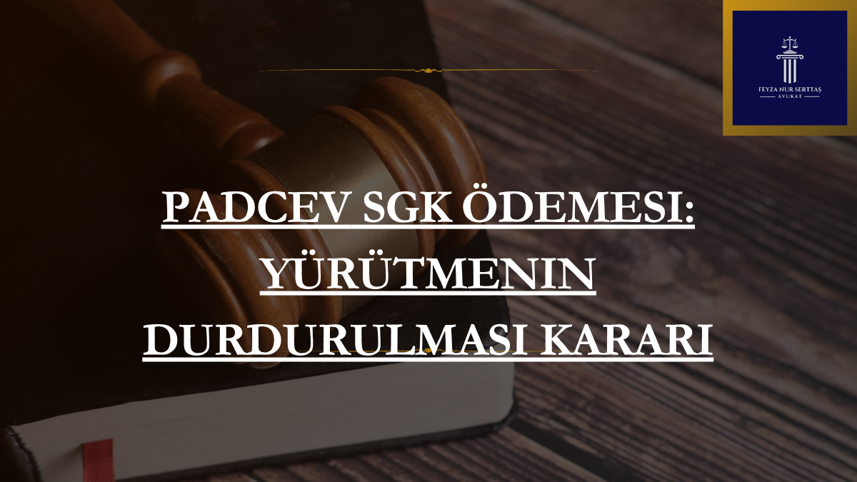 Padcev SGK Ödemesi: Yürütmenin Durdurulması Kararı
