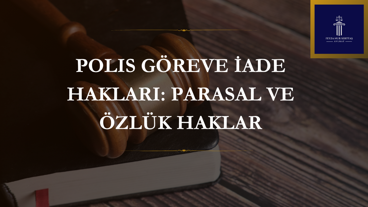 Polis Göreve İade Hakları: Parasal ve Özlük Haklar