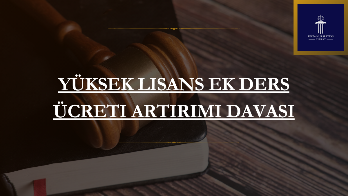 Yüksek Lisans Ek Ders Ücreti Artırımı Davası