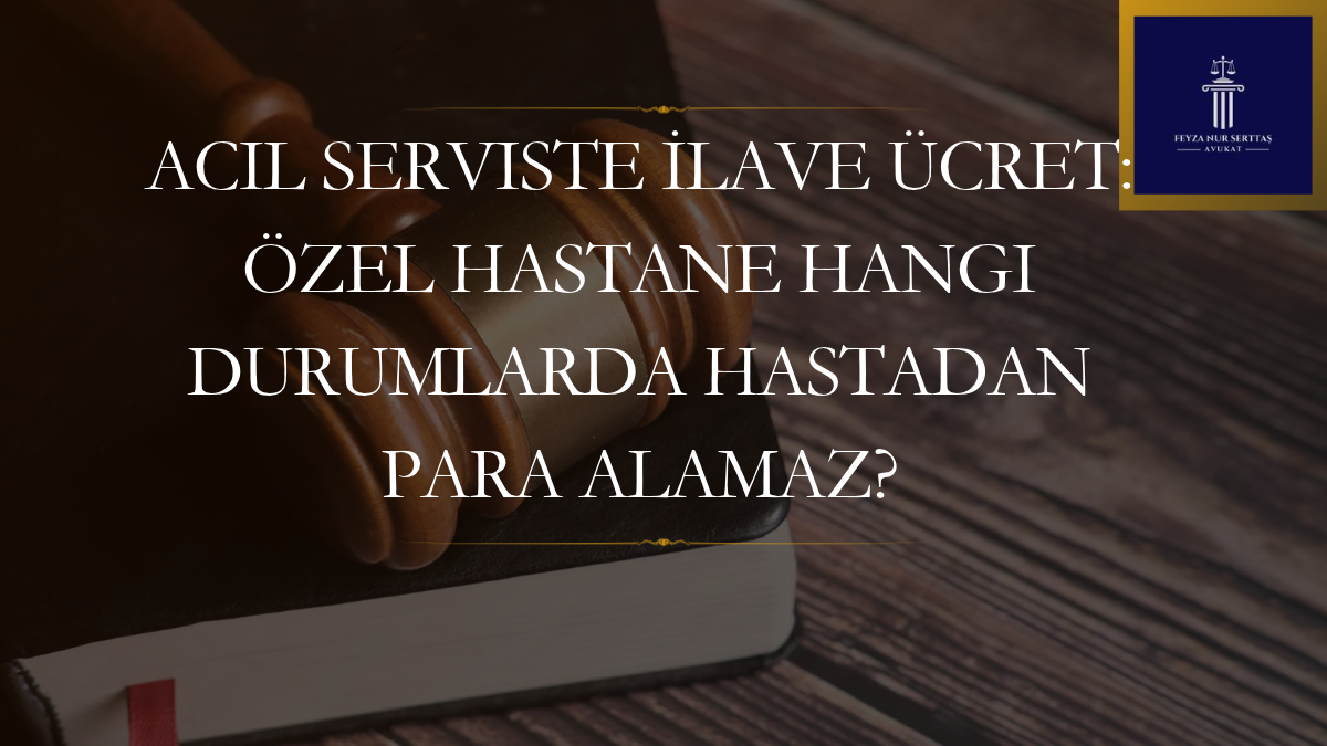 Acil Serviste İlave Ücret: Özel Hastane Hangi Durumlarda Hastadan Para Alamaz?