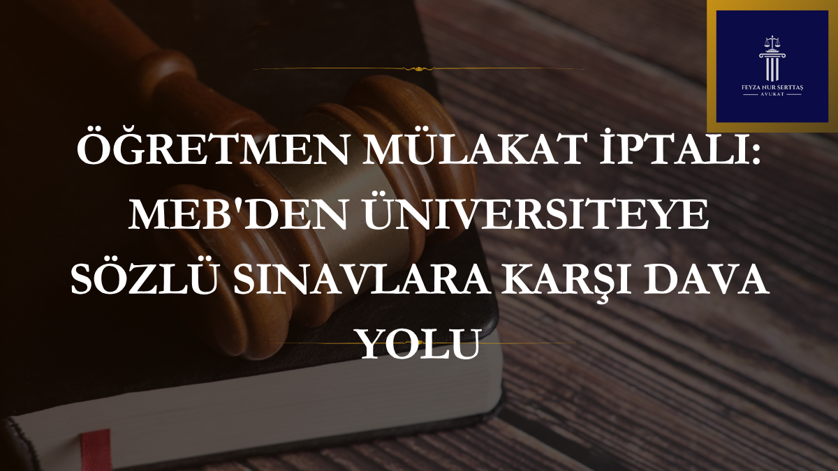 Öğretmen Mülakat İptali: MEB’den Üniversiteye Sözlü Sınavlara Karşı Dava Yolu