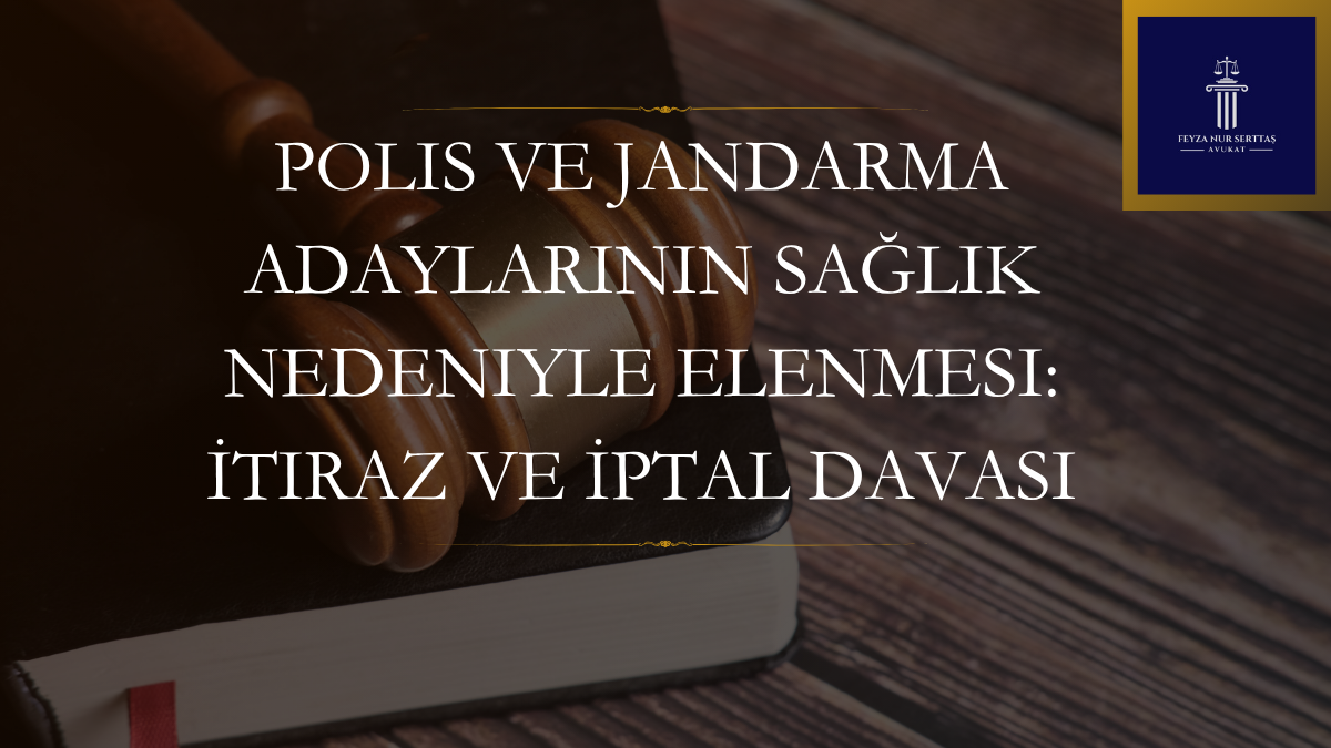 Polis ve Jandarma Adaylarının Sağlık Nedeniyle Elenmesi: İtiraz ve İptal Davası