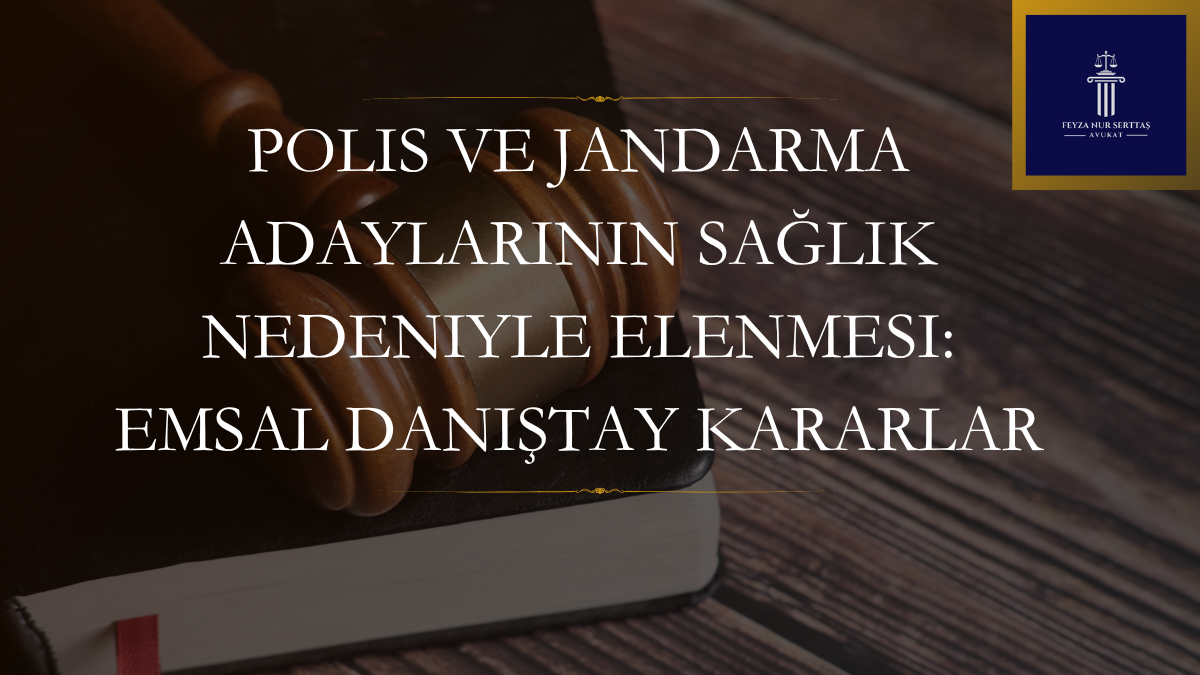 Polis ve Jandarma Adaylarının Sağlık Nedeniyle Elenmesi: Emsal Danıştay Kararları